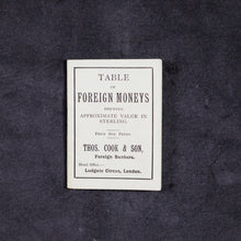 Load image into Gallery viewer, Cook, Thomas. Table of Foreign Moneys, shewing approximate value in sterling. Cook, Thomas & Son. Ludgate Circus. London. 1897