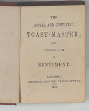 Load image into Gallery viewer, Social and Convivial Toast-Master and Compendium of Sentiment. McGuire, Frederic. Nelson Street, London. 1853.