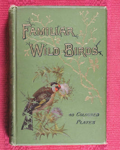 Familiar Wild Birds. [ORIGINAL  BINDINGS]. WALTER SWAYSLAND.  Published by London: Cassell & Company, Limited, 1883.