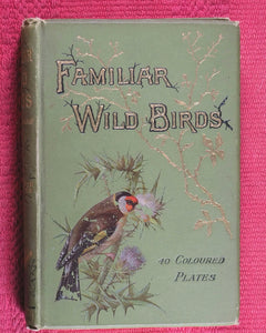 Familiar Wild Birds. [ORIGINAL  BINDINGS]. WALTER SWAYSLAND.  Published by London: Cassell & Company, Limited, 1883.