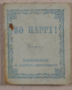 So Happy! Caswell, C[harles]. 135, Broad Street, Birmingham. [1860?].