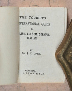 Loth, Johann Thomas. Tourists Conversational Guide in English, French, German, Italian. Bryce, David & Son. Glasgow. [1890].