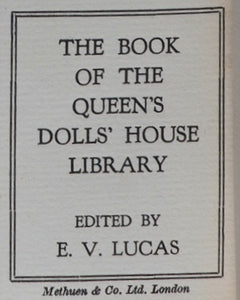 Benson, A.C. , Sir Lawrence Weaver and E.V. Lucas, editors. The Book of the Queen's Dolls' House. Methuen & Co. Ltd. 36 Essex Street, London. 1924.