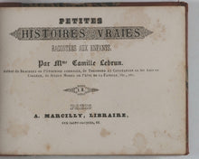 Load image into Gallery viewer, Lebrun, Camille. Petites Histoires Vraies. Racontées aux Enfants. Marcilly, A. Rue Saint-Jaques, 10. Paris. [1844].
