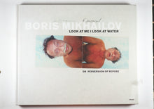Load image into Gallery viewer, Boris Mikhailov: Look At Me, I Look At Water...Or Perversion Of Repose. Steidl, 2004. ISBN 9783882439687 / 3882439688
