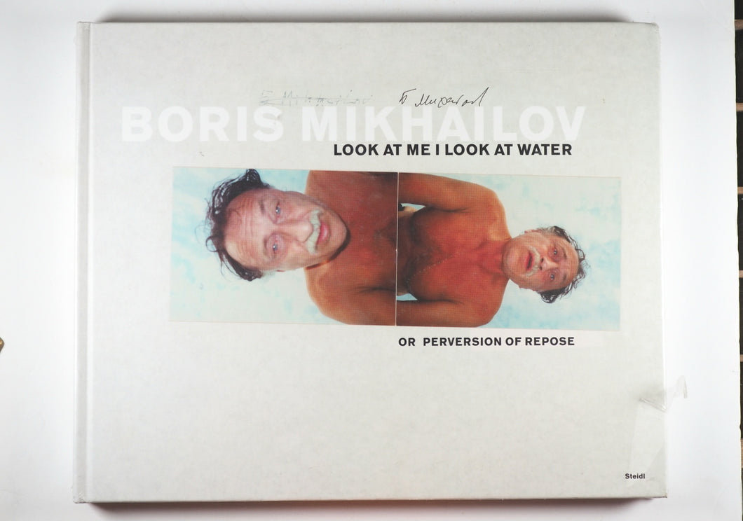 Boris Mikhailov: Look At Me, I Look At Water...Or Perversion Of Repose. Steidl, 2004. ISBN 9783882439687 / 3882439688