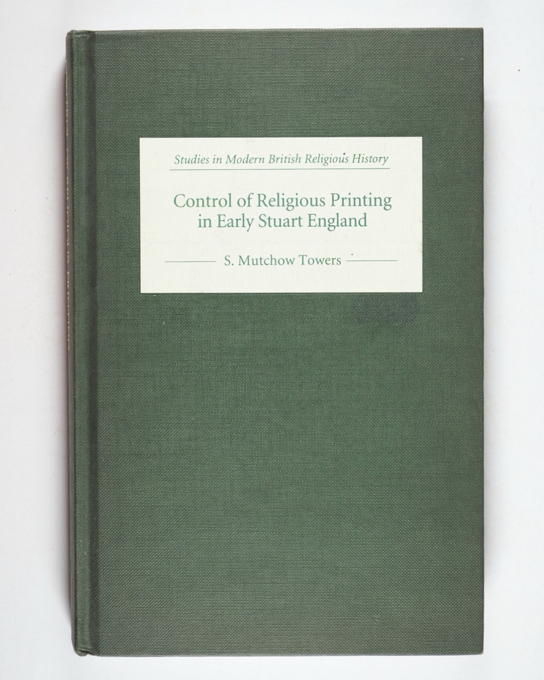 Control of Religious Printing in Early Stuart England (Studies in Modern British Religious History, 8) (Volume 8) by Towers, S. Mutchow. Boydell Press, 2002. ISBN 9780851159393 / 0851159397