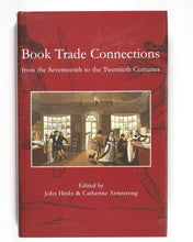 Load image into Gallery viewer, Book Trade Connections from the Seventeenth to the Twentieth Centuries. Catherine Armstrong. British Library/Oak Knoll, 2008. ISBN 9780712350648 / 0712350640
