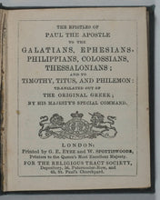 Load image into Gallery viewer, New Testament. Epistles of Paul the Apostle to the Galatians, Ephesians, Philippians, Colossians, Thessalonians. Eyre and Spottiswoode ... for the Religious Tract Society, Depository, 56, Paternoster-Row, and 65, St. Paul&#39;s Churchyard, London Circa 1850.
