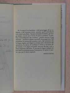 Nessuno al Mondo [In the Country of Men]. Hisham Matar. Translated by Andrea Sirotti. Giulio Einaudi editore, Torino. 2006. ISBN 8806183281. >>SIGNED BY AUTHOR<<