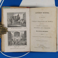 Load image into Gallery viewer, London Scenes, or A Visit to Uncle William in Town; Containing a Description of the most remarkable Buildings and Curiosities in the British Metropolis. Illustrated with 78 Copperplate Engravings. John Harris,  [1824]
