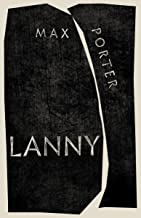 LANNY: [SIGNED COPY WITH LIMITED, NUMBERED & SIGNED ACCOMPANYING PRINT] By MAX PORTER. NEW. HARDCOVER. SIGNED FIRST