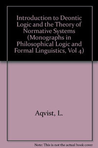 Introduction to Deontic Logic and the Theory of Normative Systems (Monographs in Philosophical Logic and Formal Linguistics, Vol 4)