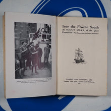 Load image into Gallery viewer, INTO THE FROZEN SOUTH. MARR, Scout. Published by Cassell &amp; Company, London, 1923 Condition: Very Good Hardcover
