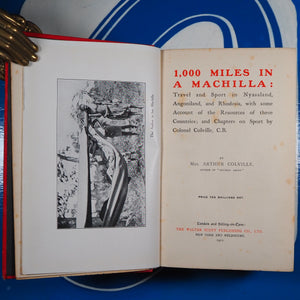 Thousand Miles in a Machilla; Travel and Sport in Nyasaland, Angoniland, and Rhodesia, with some Account of the Resources of these Countries; and chapters on sport by Colonel Colville, CB. MRS ARTHUR COLVILLE Publication Date: 1911