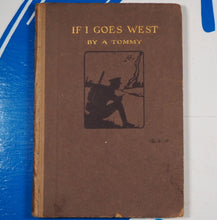 Load image into Gallery viewer, If I Goes West! A Tommy Published by George G. Harrap, 1918 Used Condition: Good Hardcover
