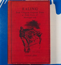 Load image into Gallery viewer, Ealing From Village To Corporate Town Or Forty Years Of Municipal Life. Jones, Charles.  Published by Spaull, Ealing, 1903.
