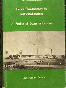 From plantocracy to nationalisation: A profile of sugar in Guyana