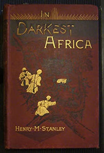 In Darkest Africa. Or the Quest, Rescue, and Retreat of Emin, Governor of Equatoria Henry M. Stanley Publication Date: 1890 Condition: Good