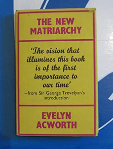 New Matriarchy>>with LETTER SIGNED BY AUTHOR<< ACWORTH, Evelyn Publication Date: 1965 Condition: Very Good
