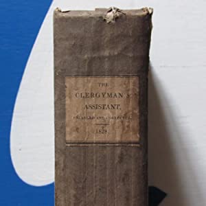 The Clergyman's Assistant,  a Collection of Statutes, Ordinances, and Forms.Relating to the Rights, Duties, and Liabilities of the Clergy. The Articles of Religion, and the Constitutions and Canons of the Church of England. [Ellis, Charles] Date: 1828