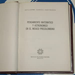 Pensamiento matemático y astronómico en el México precolombino Garcés Contreras, Guillermo. Publication Date: 1990 Condition: Very Good
