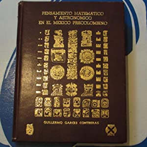 Pensamiento matemático y astronómico en el México precolombino Garcés Contreras, Guillermo. Publication Date: 1990 Condition: Very Good