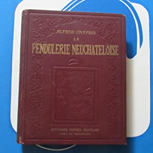 Histoire de la Pendulerie Neuchateloise. (Horlogerie de gros et de moyen volume). Avec la collaboration de Léon Montandon, Marius Fallet, Alfred Buhler . Préface de Paul Robert. CHAPUIS (Alfred) Publication Date: 1917 : Very Good