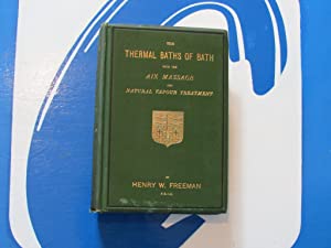The Thermal Baths of Bath with the Aix Massage and Natural Vapour Treatment Freeman, Henry W.>AUTHOR'S PRESENTATION COPY< Publication Date: 1888 Condition: Near Fine
