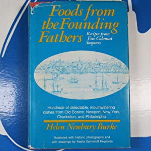 Foods from the Founding Fathers: Recipes from the Five Colonial Seaports Burke, Helen Newbury ISBN 10: 0682485853 / ISBN 13: 9780682485852 Condition: Very Good